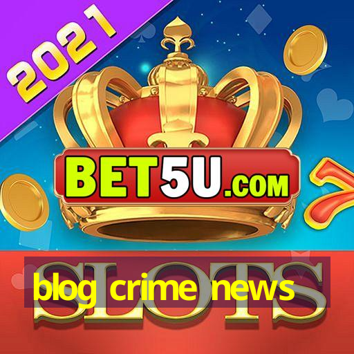 blog crime news